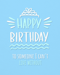 Live Without virtual Birthday For Her eCard greeting