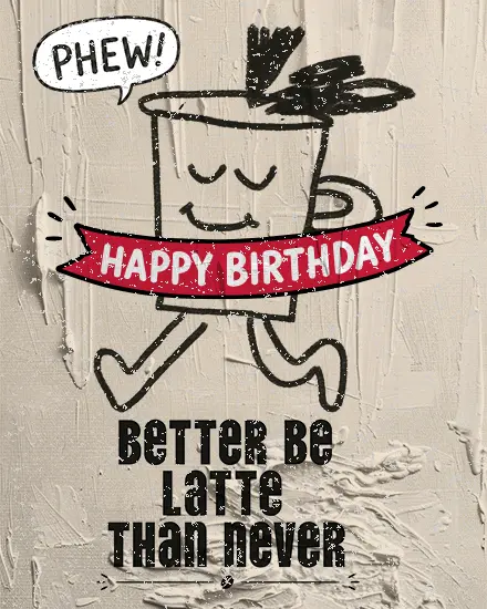 Latte Than Never online Birthday Card